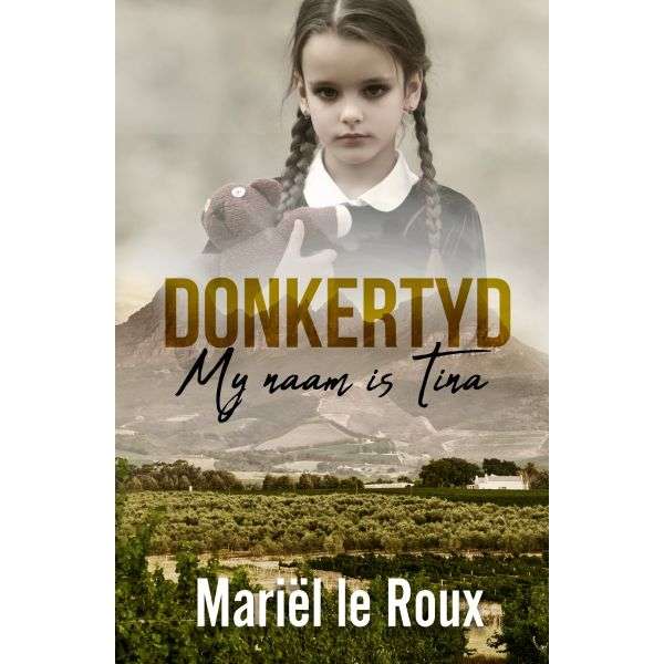 Donkertyd: My naam is Tina - MariÃ«l le Roux