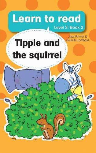 Learn to read (Level 3 Book 3): Tippie and the squirrel - JosÃ© Palmer