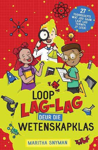 Loop lag-lag deur die wetenskapklas - Maritha Snyman