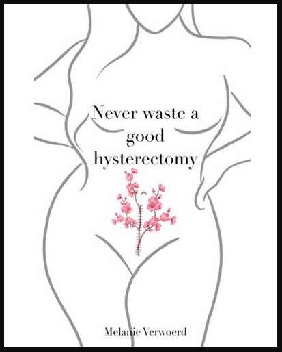 NEVER WASTE A GOOD HYSTERECTOMY - VERWOERD