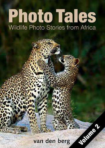 Photo Tales Volume 2: Wildlife Photo Stories from Africa - Van den Berg