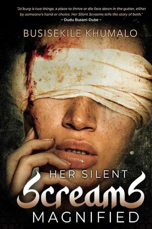 Her Silent Screams Magnified - Busisekile Khumalo