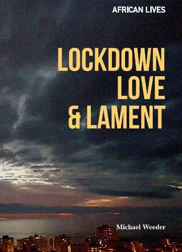 Lockdown Love and Lament - M. Weeder