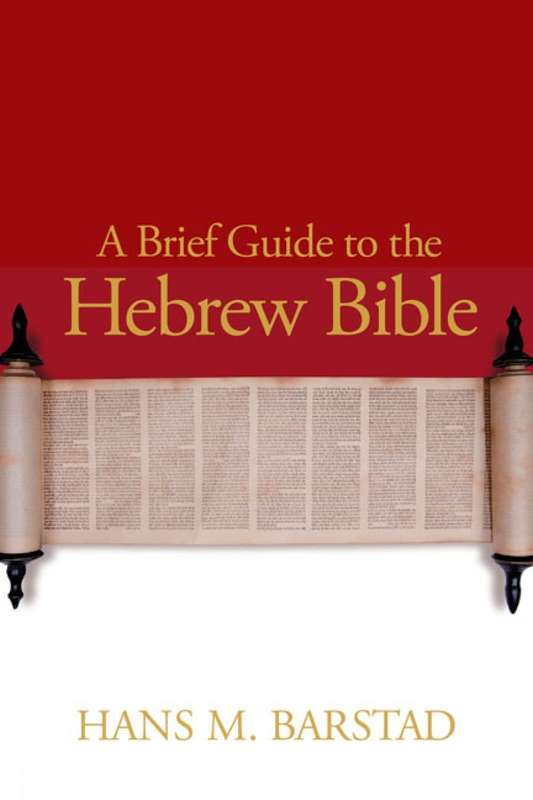 A Brief Guide to the Hebrew Bible - Hans M. Barstad