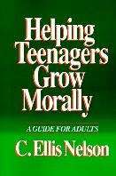 Helping Teenagers Grow Morally - C. Ellis Nelson