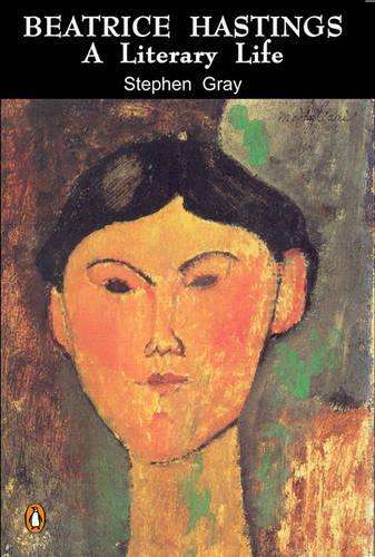 Beatrice Hastings: A Literary Life - Gray, Stephen