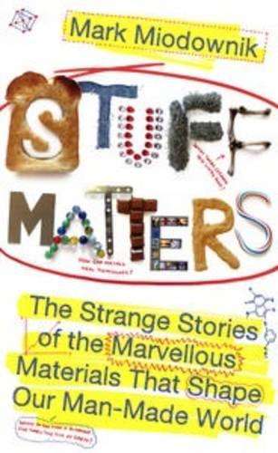 Stuff Matters - Mark A. Miodownik