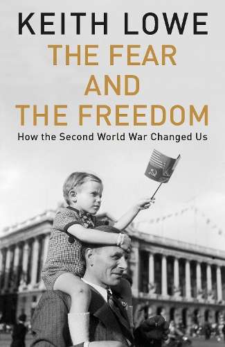 The Fear and the Freedom - Keith Lowe