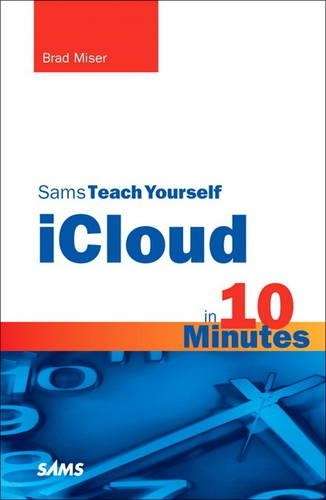 Sams Teach Yourself iCloud in 10 Minutes - Brad Miser