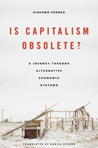 Is Capitalism Obsolete?: A Journey through Alternative Economic Syst - Giacomo Corneo