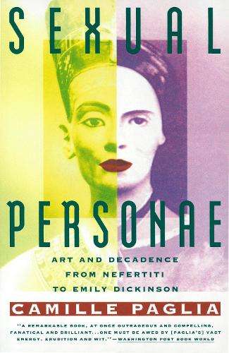 Sexual Personae: Art & Decadence from Nefertiti to Emily Dickinson - Camille Paglia