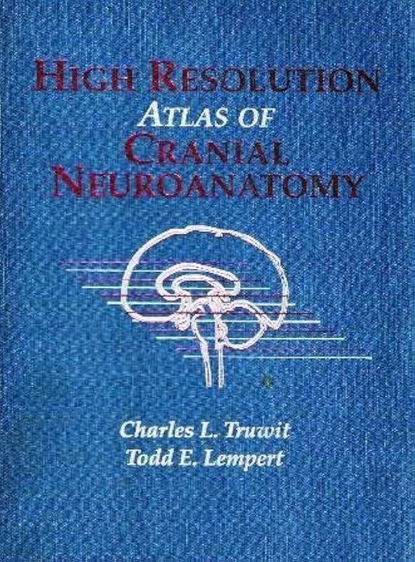 High Resolution Atlas of Cranial Neuroanatomy - Charles L. Truwit
