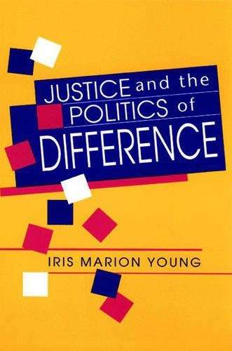 Justice and the Politics of Difference - Iris Marion Young