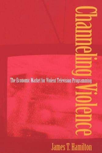 Channeling Violence - James T. Hamilton