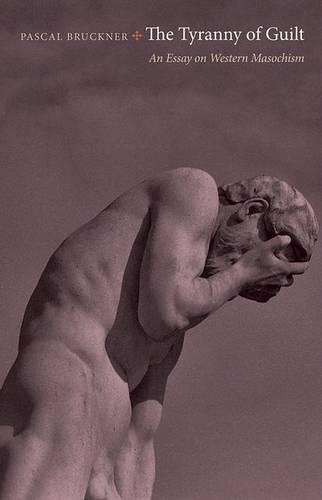 The Tyranny of Guilt - Pascal Bruckner