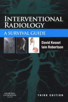 Interventional Radiology: a Survival Guide - David Kessel