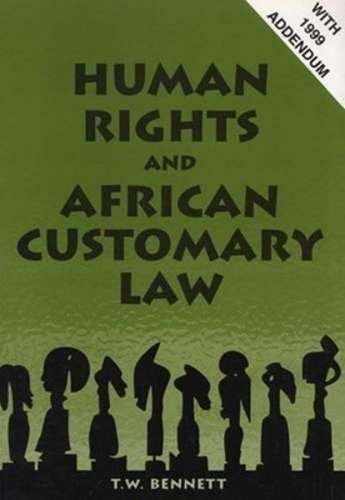 Human rights and African customary law (with 1999 Addendum) - BENNETT,T