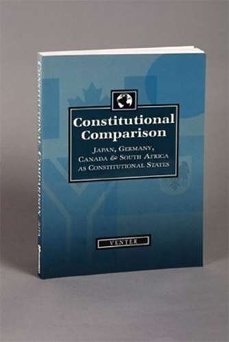 Constitutional Comparison: Japan Germany Canada South Africa as Cons - VENTER,F