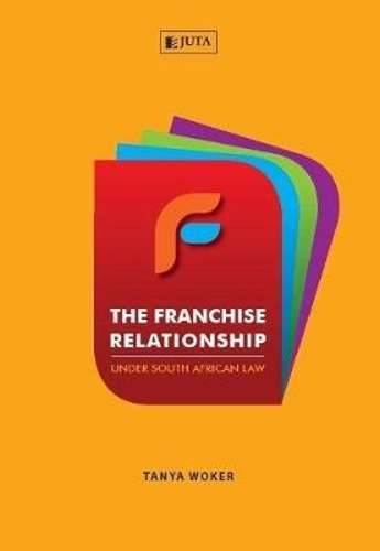 The franchise relationship under South African law - T. Woker