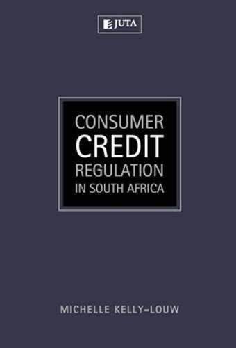 Consumer credit regulation in South Africa - M. Kelly-Louw