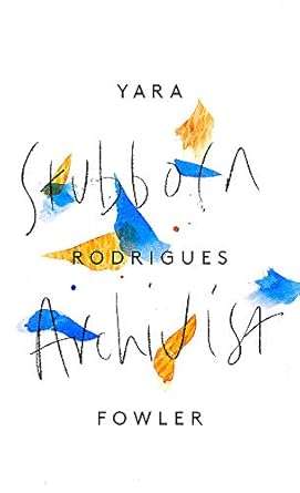 Stubborn Archivist - Yara Rodrigues Fowler