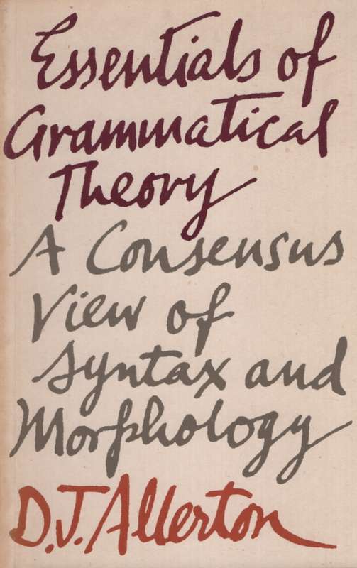 Essentials of Grammatical Theory: A Consensus of Syntax and Morpholo - DJ Allerton