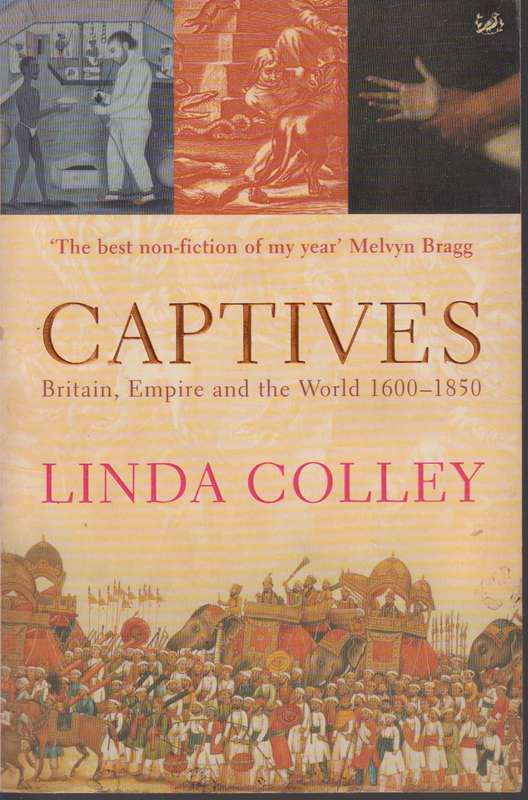 Captives Britain, Empire and the world 1600-1850 - Linda Colley