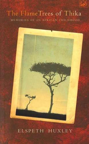 The Flame Trees of Thika: Memories of an African Childhood - Huxley, Elspeth