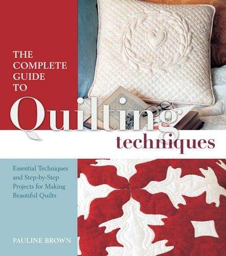 The Complete Guide to Quilting Techniques - Pauline Brown