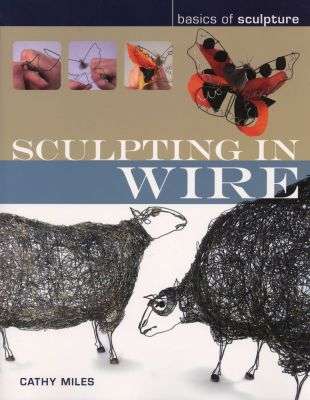 Sculpting in Wire - Cathy Miles