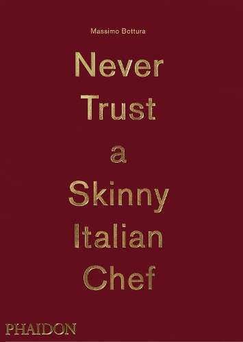 Never Trust A Skinny Italian Chef - Massimo Bottura