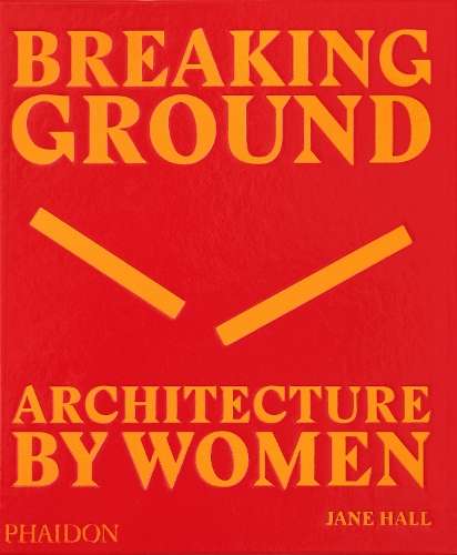 Breaking Ground: Architecture by Women - Jane Hall