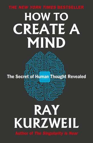How to Create a Mind: The Secret of Human Thought Revealed - Ray Kurzweil