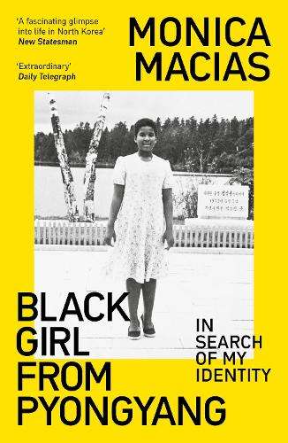 Black Girl from Pyongyang: In Search of My Identity - Monica Macias