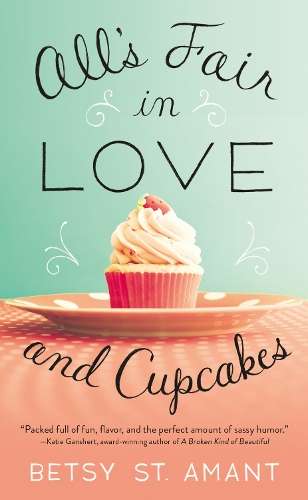All's Fair in Love and Cupcakes - Betsy St. Amant