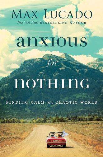 Anxious For Nothing - Max Lucado