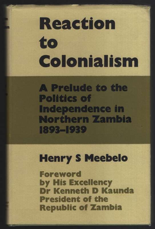 Reaction to Colonialism: A Prelude to the Politics of Independence i - Meebelo, Henry S.