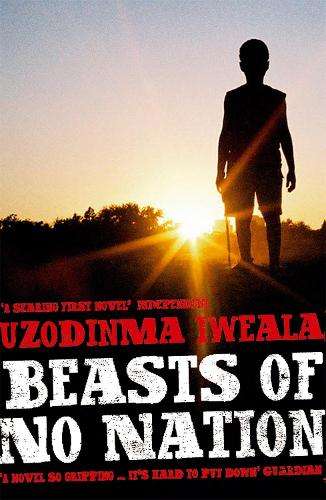 Beasts of No Nation - Uzodinma Iweala