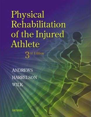 Physical Rehabilitation of the Injured Athlete - James R. Andrews