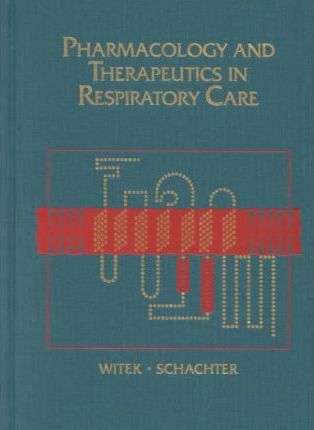 Pharmacology and Therapeutics in Respiratory Care - Theodore J. Witek