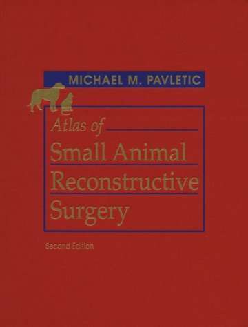 Atlas of Small Animal Reconstructive Surgery - Michael M. Pavletic