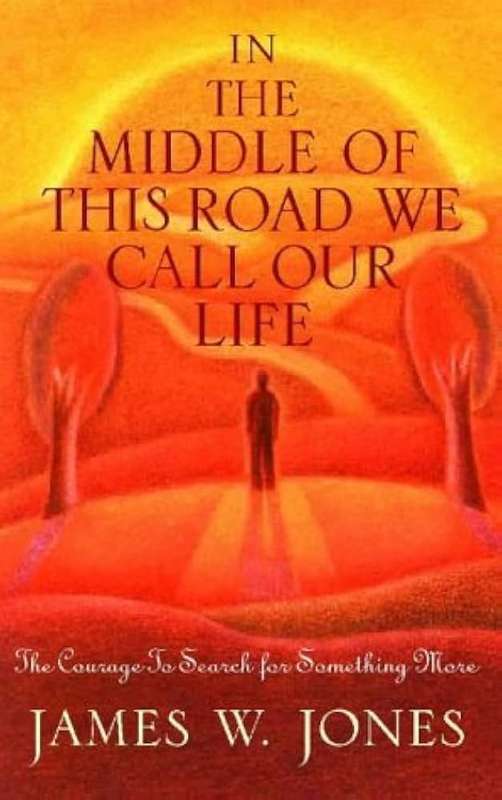 In the Middle of This Road We Call Our Life - James W. Jones