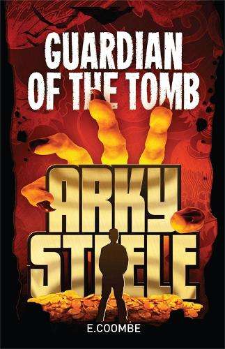Arky Steele: Guardian of the Tomb - Eleanor Coombe