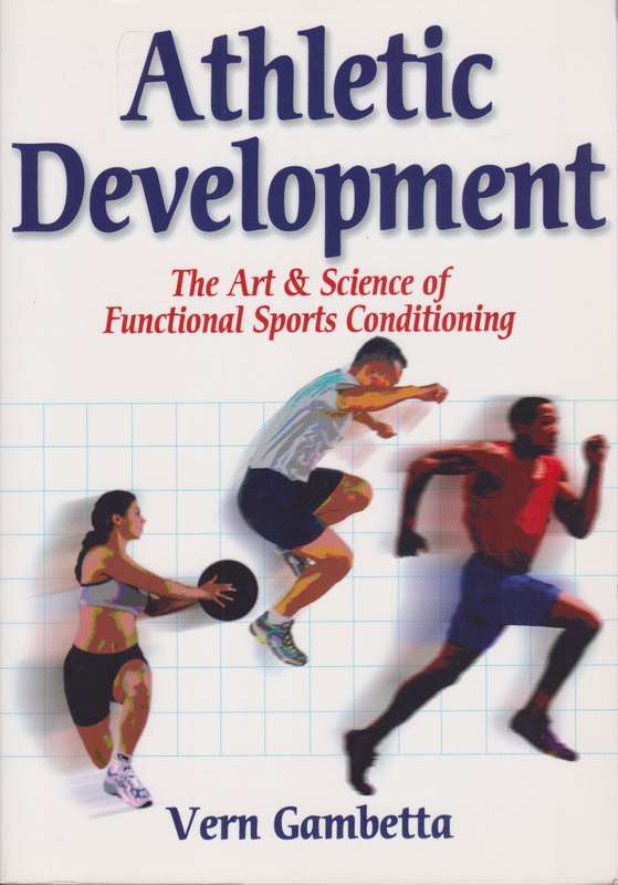 Athletic Development: The Art & Science of Functional Sports Conditi - Vern Gambetta
