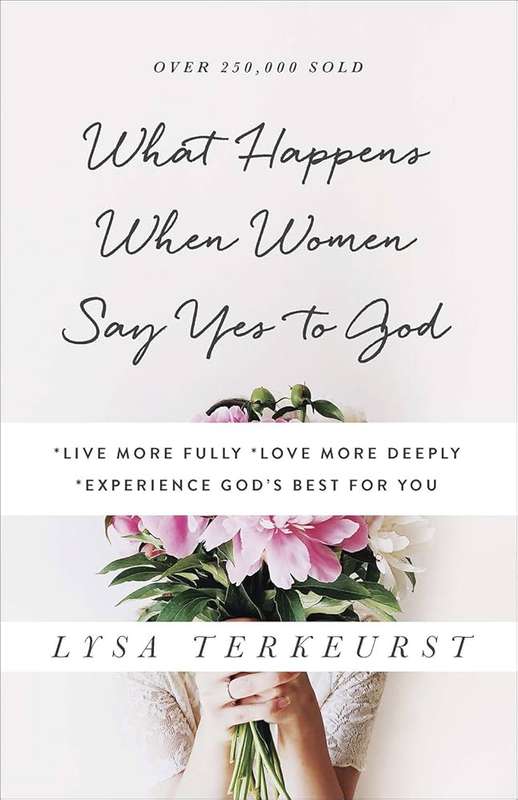 What Happens When Women Say Yes to God - Lysa TerKeurst