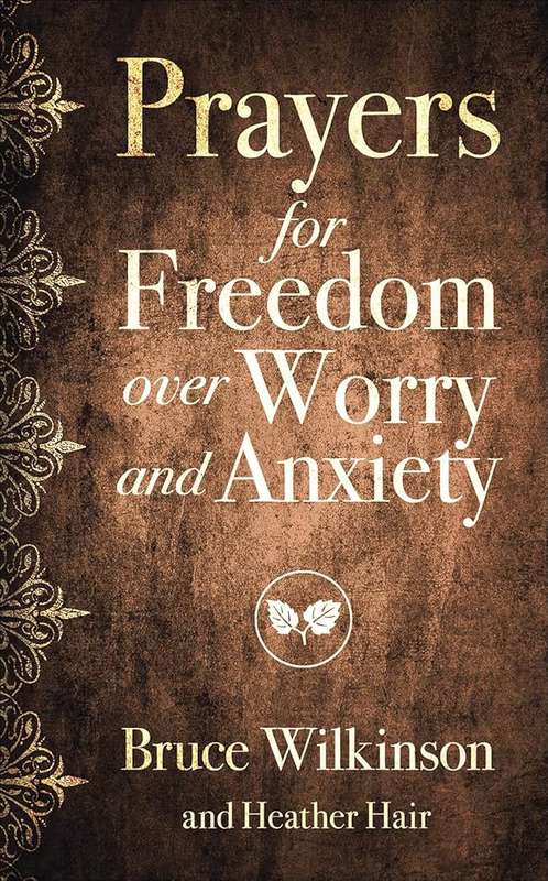 Prayers for Freedom over Worry and Anxiety - Bruce Wilkinson