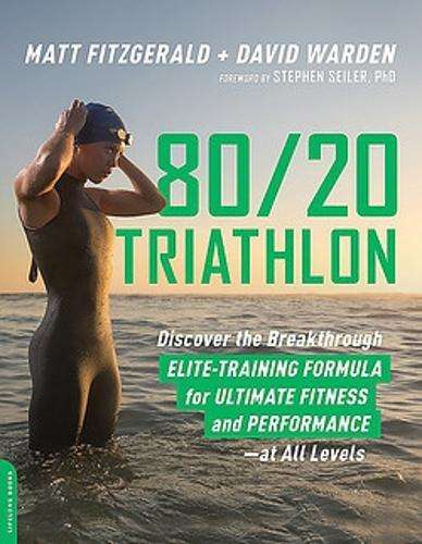 80 20 Triathlon: Discover the Breakthrough Elite-Training Formula fo - Matt Fitzgerald