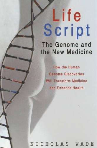 Life Script: How the Human Genome Discoveries Will Transform Medicin - Nicholas Wade
