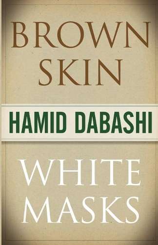 Brown Skin White Masks - Hamid Dabashi