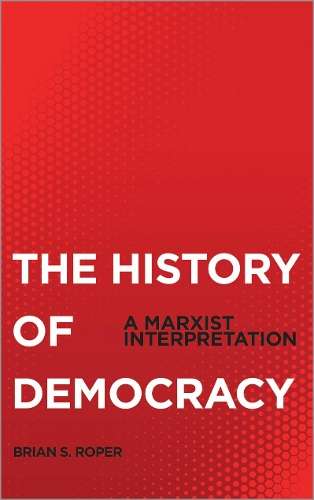 The History of Democracy - Brian S. Roper